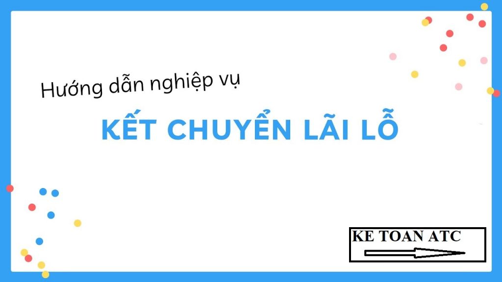 Học kế toán cấp tốc ở thanh hóa Kiểm tra kết chuyển lãi lỗ là công đoạn khá quan trọng của kế toán.Bạn đã nắm rõ nghiệp vụ này chưa?Cùng