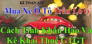 đào tạo kế toán thực hành tại thanh hóa Khi doanh nghiệp phát sinh nghiệp vụ mua xe ô tô trên 1.6 tỷ, kế toán sẽ hạch toán như thế