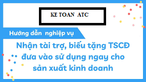 Dao tao ke toan tai thanh hoa Doanh nghiệp bạn nhận tài trợ, biếu tặng TSCĐ đưa vào sử dụng ngay thì kế toán sẽ xử lý như thế nào trên