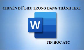 Học tin học văn phòng tại Thanh Hóa Bạn muốn chuyển đổi dữ liệu trong bảng thành dạng văn bản, nhưng chưa biết cách làm. Bài viết sau đây