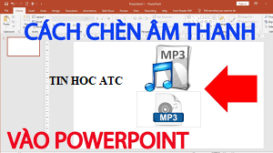 Học tin học văn phòng tại Thanh Hóa Khi tạo slides cho các bạn thuyết trình và bạn muốn chèn nhạc vào, mời bạn tham khảo bài viết