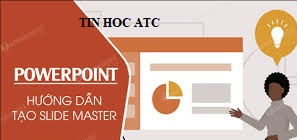 Học tin học văn phòng tại Thanh Hóa Tính năng Slide Master trong  PowerPoint sẽ cho sửa đổi bố cục hoặc nội dung nhanh chóng và