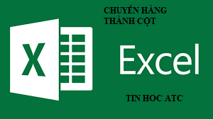 Học tin học văn phòng tại Thanh Hóa Bạn đang cần chuyển dữ liệu từ hàng thành cột nhưng chưa biết cách làm? Mời bạn theo dõi bài viết sau đây