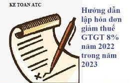 Học kế toán thực tế ở thanh hóa Bài viết sau đây kế toán ATC sẽ hướng dẫn cách lập hóa đơn giảm thuế GTGT 8% năm 2022 trong năm 2023 nhé!