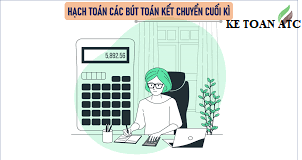 Hoc ke toan cap toc tai thanh hoa Cuôí kỳ kế toán cần làm các bút toán kết chuyển, đó là những kết chuyển nào? Mời bạn đọc theo dõi bài viết