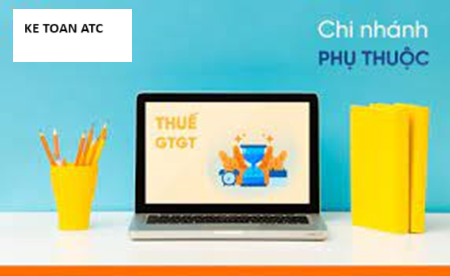 Hoc ke toan cap toc tai thanh hoa Đối với chi nhánh phụ thuộc thì kê khai thuế GTGT như thế nào? Mời bạn tham khảo bài viết dưới đây nhé!Kê