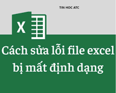 Học tin học tại thanh hóa File excel của bạn bị lỗi định dạng? Nguyên nhân và cách khắc phục như thế nào?Câu trả lời sẽ có trong