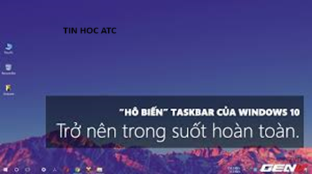 Học tin học ở thanh hóa Bạn đã biết cách làm trong suốt thanh Taskbar trong uiwn 10? Hãy thử tham khảo bài viết sau nhé!Cách thay đổi