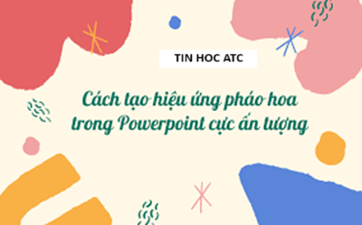 Học tin học văn phòng ở Thanh Hóa Xin chào các bạn, bài viết trước tin học ATC đã chia sẽ bạn cách để vẽ pháo hoa, hôm nay ATC sẽ hướng