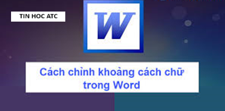 Học tin học tại thanh hóa Để cho văn bản của bản đáp ứng được yêu cầu về thẩm mỹ thì khoảng cách giữa các chữ phải