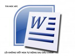 Học tin học văn phòng ở Thanh Hóa Khi soạn thảo văn bản bạn gặp trường hợp sau dấu chấm word không tự viết hoa, tin học ATC xin chia