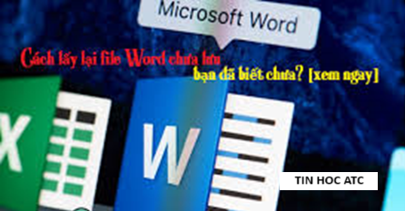 Học tin học văn phòng ở Thanh Hóa Làm thế nào để lấy lại file bị đè trong word, excel? Hôm nay tin học ATC sẽ hướng dẫn 3 cách làm sau: