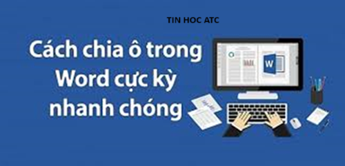 Học tin học văn phòng ở Thanh Hóa Bạn đang tạo table trên word và bạn muốn chia ô, nhưng chưa biết cách làm? Tin học ATC sẽ hướng dẫn cách