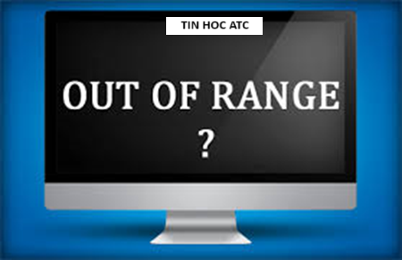 Trung tâm tin học tại thanh hóa Máy tính bị lỗi Out of range? Phải làm sao? Bạn đừng lo lắng, tin học ATC xin chia sẽ đến các bạn phương pháp