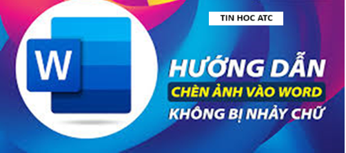 Trung tâm tin học tại thanh hóa Khi chèn ảnh vào word, làm sao để không bị nhảy chữ? Tin học ATC xin chia sẽ cách làm trong bài viết