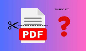 Trung tâm tin học tại thanh hóa Bạn muốn xóa trang trong PDF? Nhưng chưa biết cách làm? Mời bạn tham khảo bài viết sau để biết cách