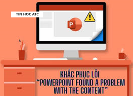 Trung tâm tin học tại thanh hóa Lỗi PowerPoint found a problem with content là gì? Làm sao để khắc phục? Mời bạn tham khảo cách làm trong