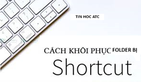 Trung tâm tin học tại thanh hóa Tại sao folder lại bị chuyển thành shortcut? Làm sao để sửa lỗi này? Mời bạn tham khảo bài viết sau nhé!