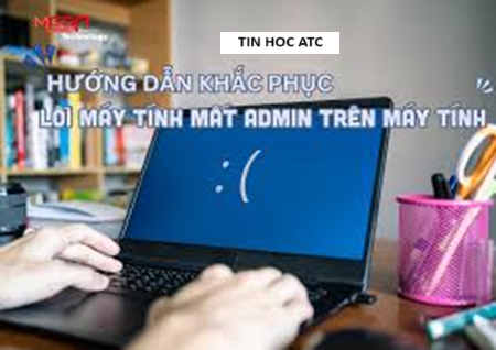 Trung tâm tin học tại thanh hóa Máy tính của bạn đang gặp tình trạng mất admin? Tin học ATC xin mách bạn cách sửa trong bài viết dưới đây nhé!