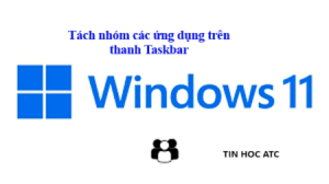 Học tin học văn phòng ở Thanh Hóa Bạn đã biết cách tách nhóm các ứng dụng trên thanh Taskbar Windows 10 + Windows 11 chưa? Nếu chưa