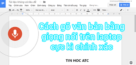 Học tin học văn phòng tại Thanh Hóa Việc nhập văn bản bằng giọng nói sẽ vô cùng tiện lợi và nhanh chóng, tin học ATC xin chia sẽ bạn