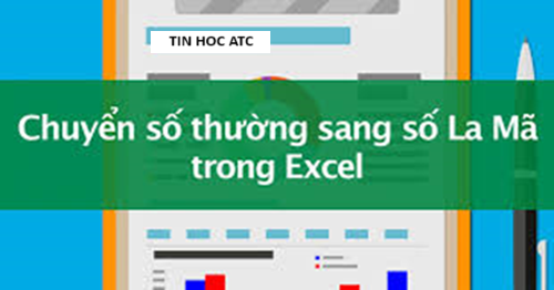 Học tin học văn phòng ở Thanh Hóa Bạn đã biết cách viết số la mã trong excel? Bài viết sau đây tin học ATC xin chia sẽ cách làm cho