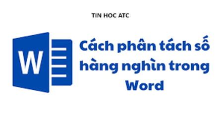 Học tin học văn phòng ở Thanh Hóa Bạn muốn phân tách số hàng nghìn trong word, tin học ATC xin chia sẽ cách làm trong bai viết dưới đây nhé!