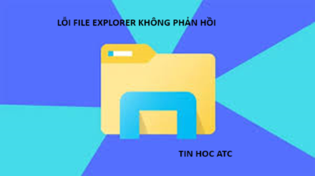 Học tin học văn phòng ở Thanh Hóa Nếu File Explorer của bạn không phản hồi, bạn hãy thử cách làm dưới đây nhé!Khởi động lại File Explorer bằ