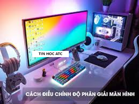 Học tin học văn phòng ở Thanh Hóa Bạn muốn kiểm tra và điều chỉnh độ phân giải màn hình máy tính? Tin học ATC mời bạn tham khảo