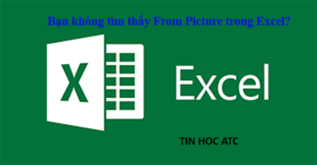 Học tin học cấp tốc tại thanh hóa Bạn đang không tìm thấy From Picture trong excel? ATC có cách xử lý cho bạn đây: