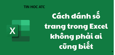 Học tin học văn phòng ở Thanh Hóa Bạn đã biết những cách nào để đánh số trang in trong excel? Mời bạn tham khảo 3 cách làm dưới đây nhé!