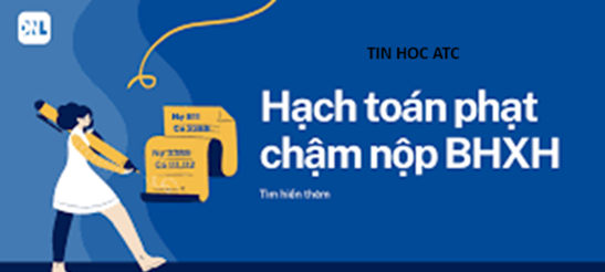 Hoc kế toán thực hành ở thanh hóa Nếu doanh nghiệp chậm nộp tiền BHXH thì tiền nộp chậm sẽ tính thế nào? Và hạch toán ra sao? Mời bạn tham