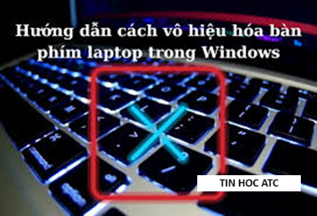 Trung tâm tin học tại thanh hóa Bài viết này tin học ATC xin chia sẽ đến bạn đọc cách để vô hiệu quả bàn phím trên laptop, mời bạn tham