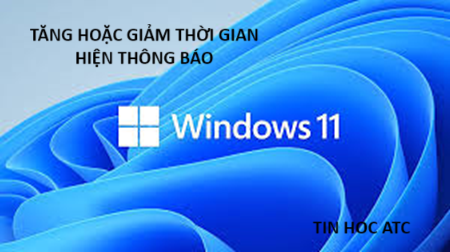 Học tin học văn phòng ở Thanh Hóa Bạn muốn tăng hoặc giảm thời gian hiển thị thông báo trên win 11? Hãy thử cách làm dưới đây:Bước 1: