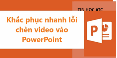 Học tin học văn phòng ở Thanh Hóa Bạn gặp phiền toái vì Media unavailable trong PowerPoint, hãy tham khảo bài viết sau đây để biết cách