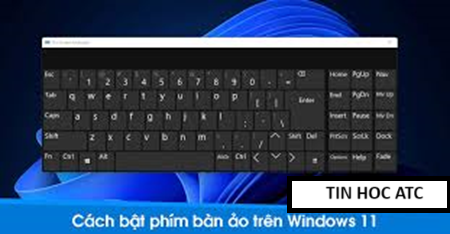 Học tin học văn phòng ở Thanh Hóa Bạn muốn mở bàn phím ảo trên win 11? Mời bạn tham khảo cách làm sau:Cách bật bàn phím cảm