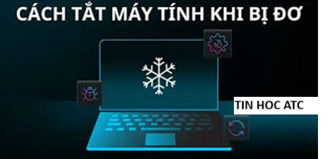 Trung tâm tin học ở thanh hóa Bài viết hôm nay tin học ATC tổng hợp một số cách tắt máy tính nhanh khi gặp tình trạng máy đơ, mời các