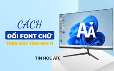 Học tin học văn phòng ở Thanh Hóa Thay đổi font chữ mặc định trên win 11, bạn đã biết cách chưa? Mời bạn tham khảo bài viết này nhé!