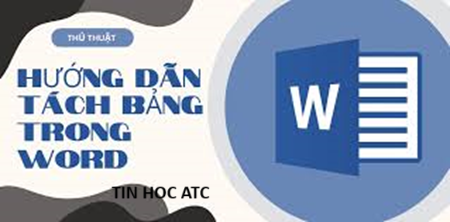 Học tin học thực hành tại thanh hóa Làm cách nào để nối và tách bảng trong word? Tin học ATC xin chia sẻ cách làm trong bài viết dưới đây nhé!