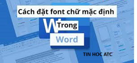 Trung tâm tin học tại thanh hóa Để thuận tiện cho công việc soạn thảo văn bản trong word, bạn có thể cài đặt font chữ mặc định bằng cách sau: