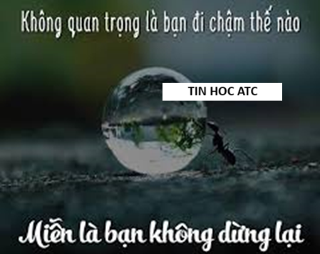 Học tin học văn phòng ở Thanh Hóa “Không quan trọng là nhanh hay chậm, quan trọng là bạn vẫn tiến lên mỗi ngày".Đây là câu nói nhấn