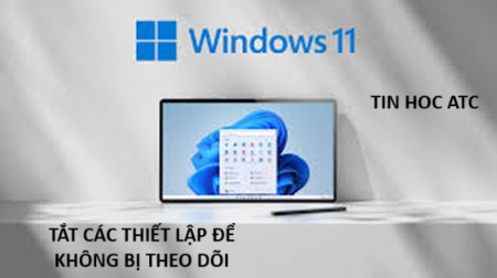 Học tin học thực hành ở thanh hóa Khi dùng Windows 11 bạn cần tắt một số thiết lập để không bị theo dõi, cụ thể như  sau:Tắt lịch sử hoạt động