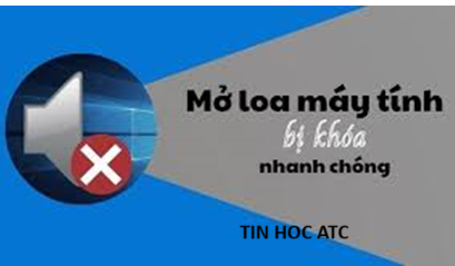Trung tâm tin học tại thanh hóa Loa máy tính bị khóa win 11? Làm thế nào bây giờ? Tin học ATC có cách giải quyết cho bạn đây:Nguyên nhân