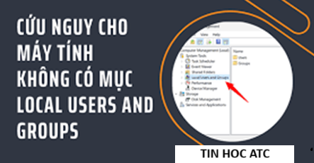 Học tin học tại thanh hóa Vì sao máy tính lại không có Local users and groups? Khắc phục thế nào mời bạn tham khảo bài viết nhé!