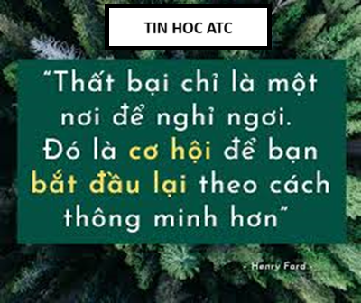 Trung tâm tin học ở thanh hóa Thất bại - Cơ hội để bắt đầu lại thông minh hơnHenry Ford từng nói:"Thất bại chỉ đơn giản là cơ hội để