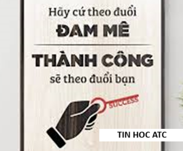 Hoc tin hoc cap toc tai thanh hoa "Theo đuổi đam mê, thành công sẽ đuổi theo bạn"Câu nói chứa đựng một triết lý sống sâu sắc và đầy cảm