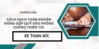 Trung tâm kế toán tại thanh hóa Việc hạch toán khoản đóng góp quỹ phòng chống thiên tai là nghĩa vụ mà doanh nghiệp cần thực hiện theo