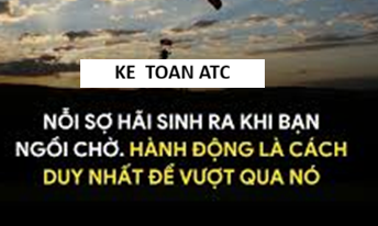 Học kế toán thực tế ở thanh hóa "Nỗi sợ hãi sinh ra khi bạn ngồi chờ. Hành động là cách duy nhất để vượt qua nó"Là một câu nói đơn giản